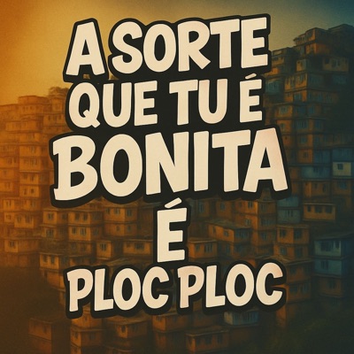 A SORTE QUE TU É BONITA VS É PLOC PLOC - Single