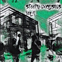 STOOPID EXCLUSIVES, Vol. 4 (Hosted by STOOPID EXCLUSIVES) - EP - STOOPID EXCLUSIVES