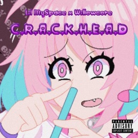 C.R.A.C.K.H.E.A.D (feat. willowcore) Lil MySpace