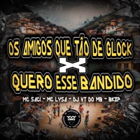 Os Amigos Que Tão de Glock X Quero Esse Bandido - Single - MC Saci & MC LYSA