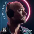 No Depression Only House 