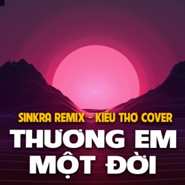 Thương Em Một Đời (Cover Remix) SinKra & Kiều Thơ Mellow