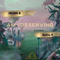 AM I DESERVING (feat. Hailey B) - Single - JaLiah B