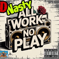 All Work No Play - Single - D-Nasty