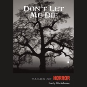 Don't Let Me Die: Tales of Horror Series by High Noon Books (Unabridged) - Emily Blackthorne
