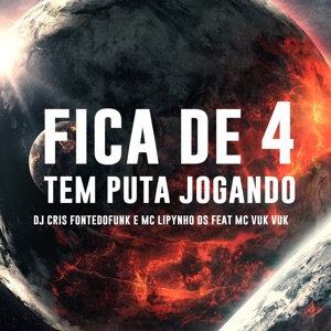 Fica de 4 - Tem Puta Jogando (feat. MC Vuk Vuk)