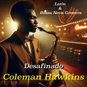 Desafinado: Coleman Hawkins' Latin & Bossa Nova Grooves - Coleman Hawkins