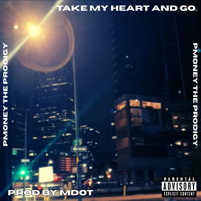 Take My Heart And Go. (feat. PROD Mdot) - Single