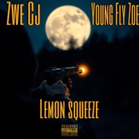 Lemon Squeeze (feat. Young Fly Zoe) - Single - Zwe CJ