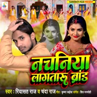 Nachaniya Lagataru Brand - Single - Riyasat Raj & Chanda Raj