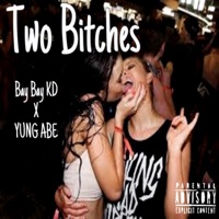 Two Bitches (feat. Bay Bay KD) - Single - Yung Abe