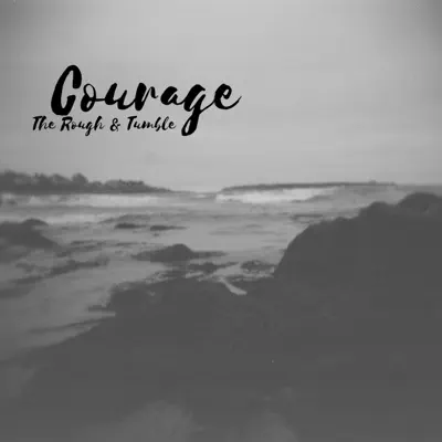 Poslechněte si Courage - Single od interpreta The Rough & Tumble