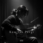 Kau Tak Pergi