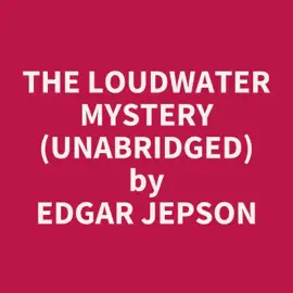 The Loudwater Mystery (Unabridged)