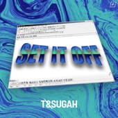 T & Sugah - Set It Off