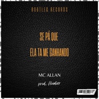 Se pá que ela tá me ganhando - Single - Mc Allan, BOOTLEG & houdier
