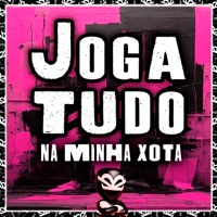 JOGA TUDO NA MINHA XOTA - Single - BK2P, Mc Leona & DJ BL DO PARQUINHO22