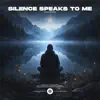 Silence Speaks to Me