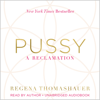 Pussy (Unabridged) - Regena Thomashauer