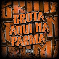 BROTA AQUI NA PARMA - Single - Dj Tchouzen, DJ Luky MPC & MC P1