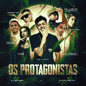 Os Protagonistas (feat. Mc J Mito, Mc Menor Do Alvorada, Sara Sol, Grego Mc, Nilowyoung & rafftheraff)