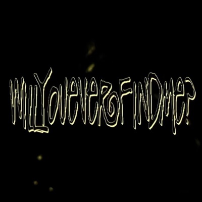 WILLYOUEVERFINDME? - Single