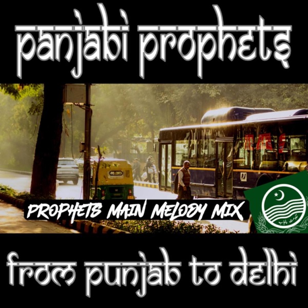 From Punjab to Delhi (Prophets Main Melody Mix)