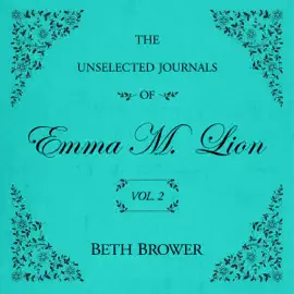 The Unselected Journals of Emma M. Lion Vol. 2