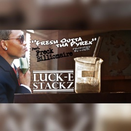 Fresh Outta Tha Pyrex (feat. Freck Billionaire) Luck-E Stackz