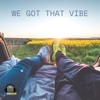 We Got That Vibe - Single