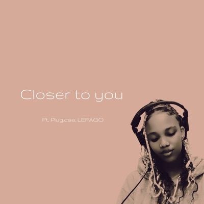 Closer to you (feat. Plug.csa & LEFAGO) - Single