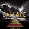 Bahale (feat. Sannere) - Cityzeen LS