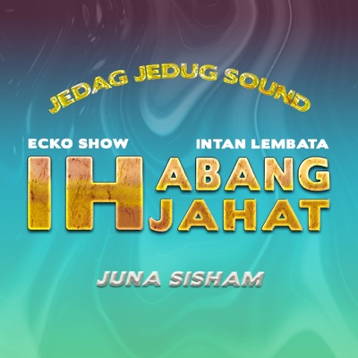 Ih Abang Jahat (Juna Sisham Remix) - Single
