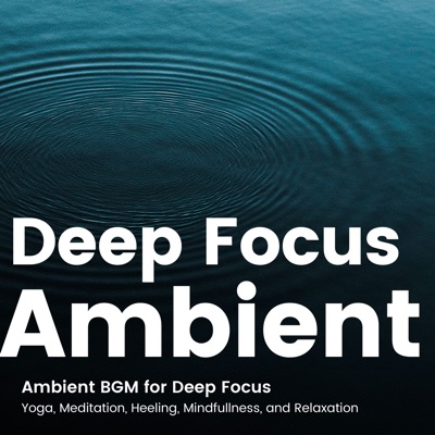 Ambient BGM for Deep Focus -Yoga, Meditation, Heeling, Mindfullness, Relaxation-