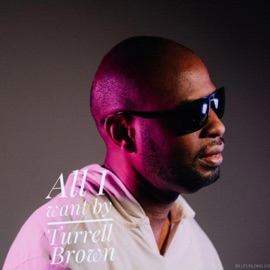 All I Want Turrell Brown
