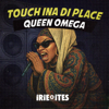 Touch ina Di Place - Queen Omega & Irie Ites