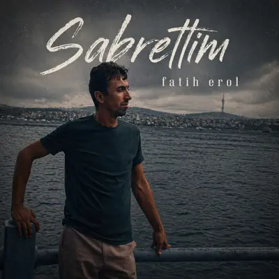 Listen to Sabrettim by Fatih Erol