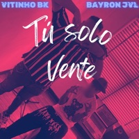 Tú solo vente (feat. Bayron JVL) - Single - Vitinho Bk