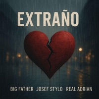 EXTRAÑO (feat. JOSEF STYLO, REAL ADRIAN & ORION) - Single - Big Father