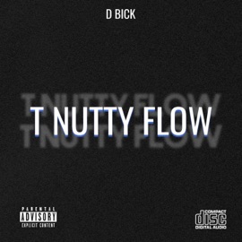 T nutty flow D-Bick