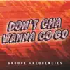 DON'T CHA WANNA GO GO (Radio Edit)