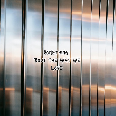 Something 'Bout the Way We Love - Single