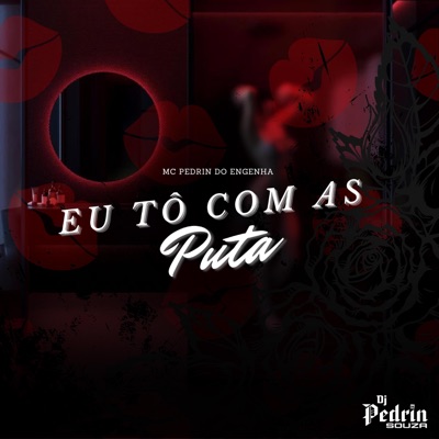 Eu To Com As Puta (feat. Mc Pedrin do Engenha) - Single