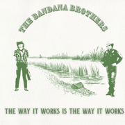 The Way It Works Is The Way It Works - The Bandana Brothers