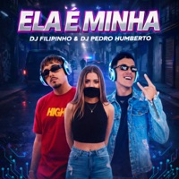 Ela É Minha - Single - DJ Filipinho & DJ Pedro Humberto