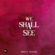 We Shall See feat Belac360 Single