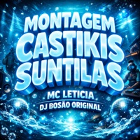 Montagem Castikis Suntilas - Single - dj Bosão original & MC Leticia