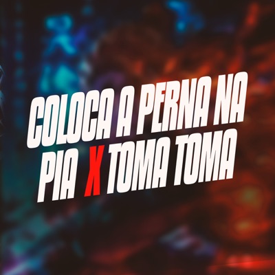 Coloca a Perna na Pia X Toma Toma - Single