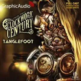Tanglefoot [Dramatized Adaptation] (Clockwork Century)