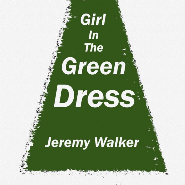 Girl In The Green Dress - Song by Jeremy Walker - Apple Music